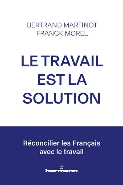 Le travail est la solution : réconcilier les Français avec le travail