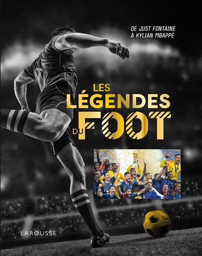 Les légendes du foot : de Just Fontaine à Kylian Mbappé