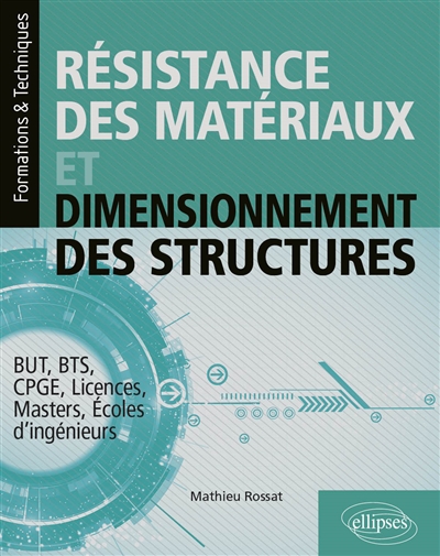 Résistance des matériaux et dimensionnement des structures : BUT, BTS, CPGE, licences, masters, écoles d'ingénieurs