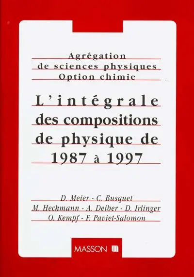 Agrégation de sciences physiques, option chimie : l'intégrale des compositions de physique de 1987 à 1997