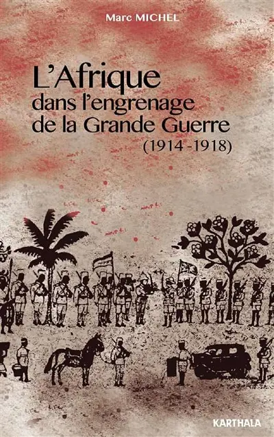 L'Afrique dans l'engrenage de la Grande Guerre, 1914-1918