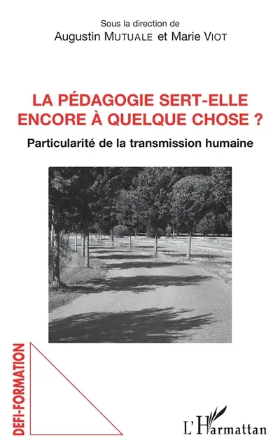 La pédagogie sert-elle encore à quelque chose ? : particularité de la transmission humaine : actes du colloque des 28 et 29 mars 2017