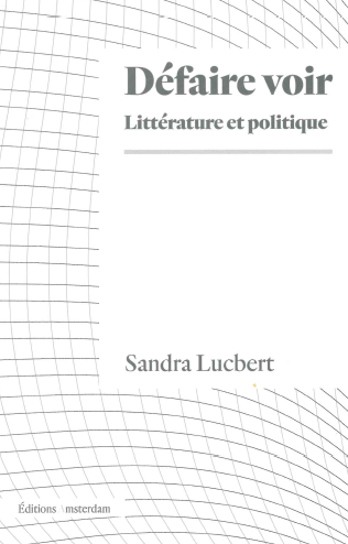 Défaire voir : littérature et politique