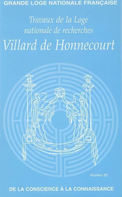 Travaux de la Loge nationale de recherches Villard de Honnecourt, n° 55. De la conscience à la connaissance