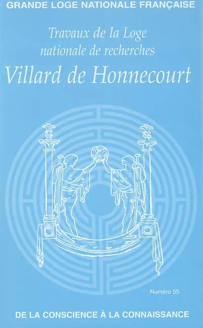 Travaux de la Loge nationale de recherches Villard de Honnecourt, n° 55. De la conscience à la connaissance