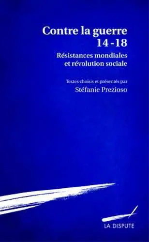 Contre la guerre 14-18 : résistances mondiales et révolution sociale