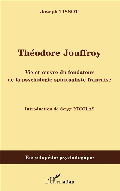 Théodore Jouffroy : vie et oeuvre du fondateur de la psychologie spiritualiste française