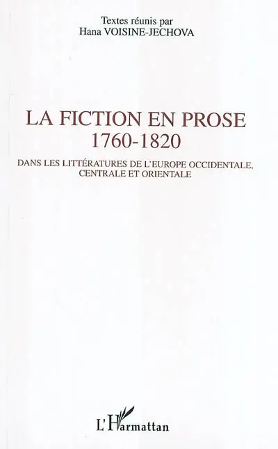 La fiction en prose 1760-1820 : dans les littératures de l'Europe occidentale, centrale et orientale : actes de Colloque international