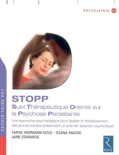 STOPP : suivi thérapeutique orienté sur la psychose persistante : une approche psychologique pour faciliter le rétablissement des jeunes adultes présentant un premier épisode psychotique