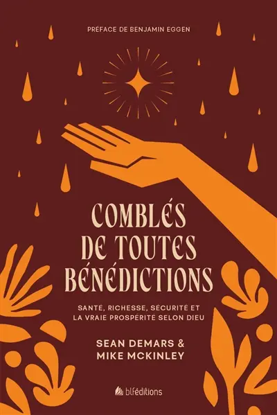 Comblés de toutes bénédictions : santé, richesse, sécurité et la vraie prospérité selon Dieu