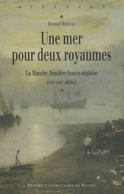 Une mer pour deux royaumes : la Manche, frontière franco-anglaise, XVIIe-XVIIIe siècles