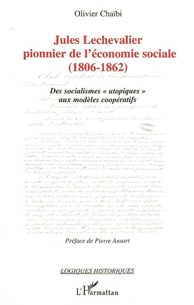 Jules Lechevalier, pionnier de l'économie sociale : 1806-1862 : des socialismes utopiques aux modèles coopératifs