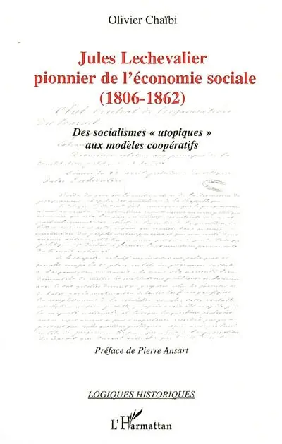 Jules Lechevalier, pionnier de l'économie sociale : 1806-1862 : des socialismes utopiques aux modèles coopératifs