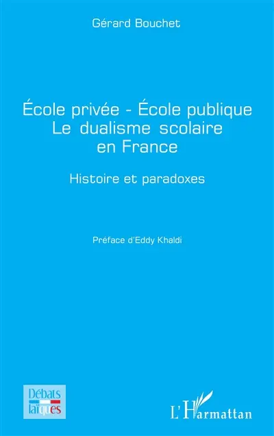 Ecole privée, école publique : le dualisme scolaire en France : histoire et paradoxes