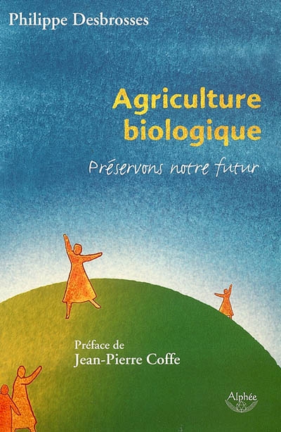 Agriculture biologique : préservons notre futur !