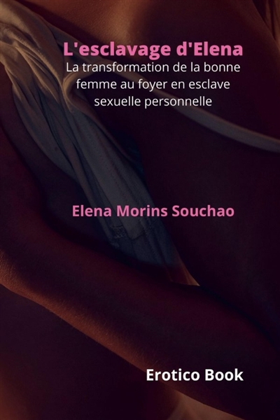 L'esclavage d'Elena : La transformation de la bonne femme au foyer en esclave sexuelle personnelle