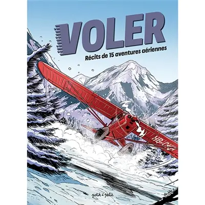 Voler : récits de 15 aventures aériennes Voler : récits de 15 aventures aériennes