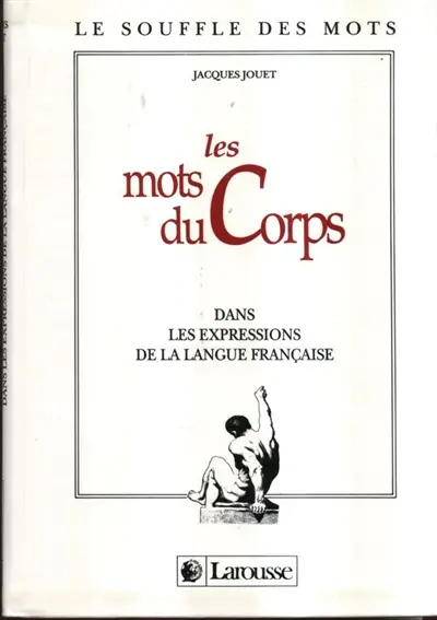 Les Mots du corps : dans les expressions de la langue française