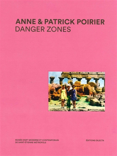 Danger zones : Anne & Patrick Poirier