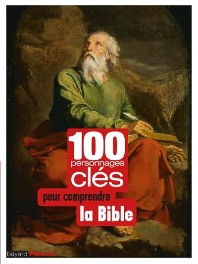 100 personnages clés pour comprendre la Bible