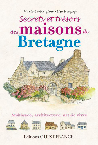 Secrets et trésors des maisons de Bretagne : ambiance, architecture, art de vivre