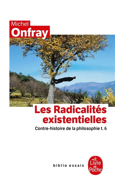 Contre-histoire de la philosophie. Vol. 6. Les radicalités existentielles