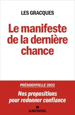 Le manifeste de la dernière chance : présidentielle 2022 : nos propositions pour redonner confiance