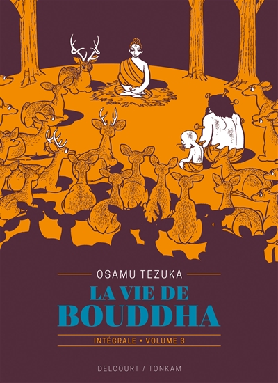 La vie de Bouddha : intégrale. Vol. 3