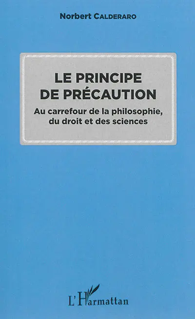 Le principe de précaution : au carrefour de la philosophie, du droit et des sciences