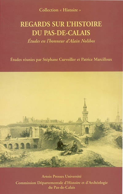 Regards sur l'histoire du Pas-de-Calais : études en l'honneur d'Alain Nolibos