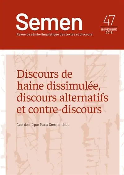 Semen, nouvelle série, n° 47. Discours de haine dissimulée, discours alternatifs et contre-discours Semen, nouvelle série, n° 47. Discours de haine dissimulée, discours alternatifs et contre-discours