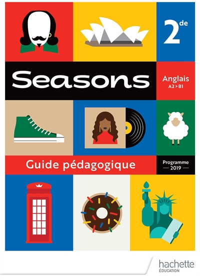 Seasons, anglais 2de, A2-B1 : guide pédagogique : programme 2019