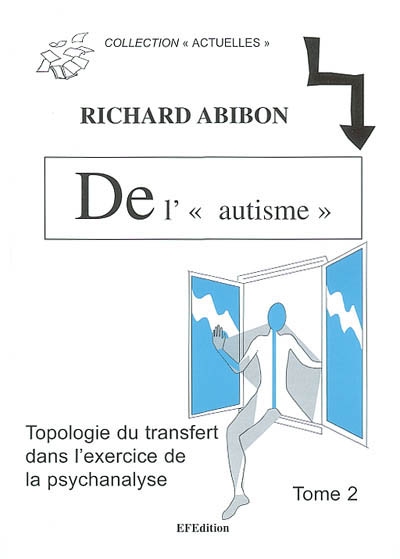 De l'autisme : topologie du transfert dans l'exercice de la psychanalyse. Vol. 2. Avec des adultes... faire agir la coupure dans les noeuds
