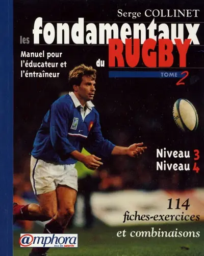 Les fondamentaux du rugby : manuel pour l'éducateur et l'entraîneur. Vol. 2. Niveaux 3 et 4