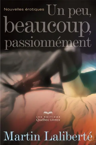 Un peu, beaucoup, passionnément : nouvelles érotiques