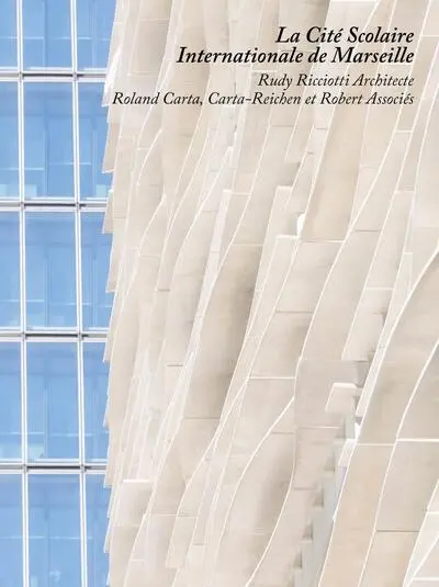 La Cité scolaire internationale de Marseille : Rudy Ricciotti architecte, Roland Carta, Carta-Reichen et Robert associés