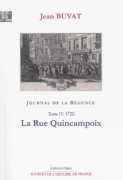 Journal de la Régence : 1715-1723. Vol. 4. La rue Quincampoix : 1720