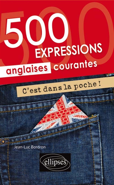 C'est dans la poche ! : 500 expressions anglaises courantes