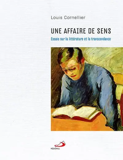 Une affaire de sens : Essais sur la littérature et la transcendance