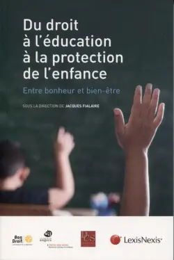 Du droit à l'éducation à la protection de l'enfance : entre bonheur et bien-être : actes du colloque organisé le 2 juin 2017 à la Cité des congrès de Nantes Métropole dans le cadre du projet de recherche sur bonheur et droit