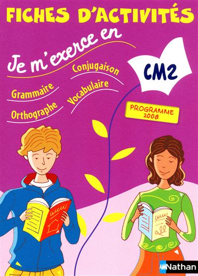 Je m'exerce en grammaire, conjugaison, orthographe, vocabulaire : CM2, programme 2008 : fiches d'activités