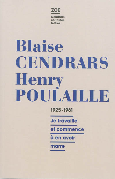 Blaise Cendras-Henry Poulaille : lettres 1925-1961 : je travaille et commence à en avoir marre