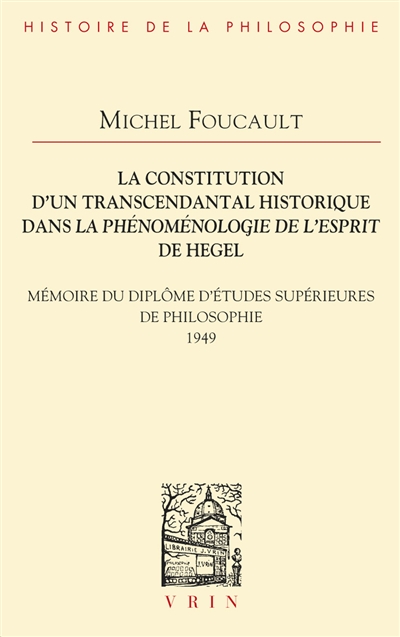 La constitution d'un transcendantal historique dans La phénoménologie de l'esprit de Hegel : mémoire du diplôme d'études supérieures de philosophie, 1949