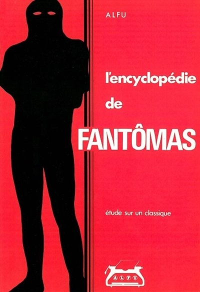 L'encyclopédie de Fantômas : 1911-1913, étude sur un classique