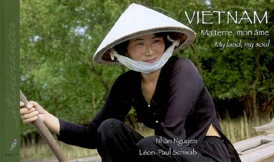 Vietnam : ma terre, mon âme. My land, my soul