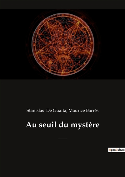 Au seuil du mystère : Essais de Sciences Maudites (précédé par "Stanislas de Guaita, un rénovateur de l’occultisme", par Maurice Barrès de l’Académie française)