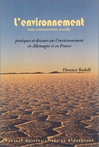 L'environnement, une construction sociale : pratiques et discours sur l'environnement en Allemagne et en France