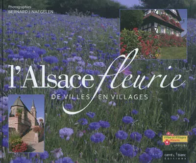 L'Alsace fleurie : de villes en villages