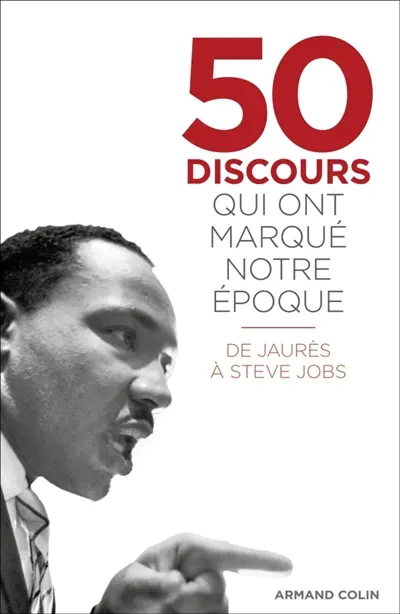 50 discours qui ont marqué notre époque : de Jaurès à Steve Jobs