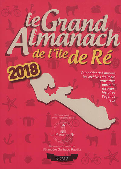 Le grand almanach de l'île de Ré 2018 : calendrier des marées, les archives du Phare, proverbes, portraits, recettes, histoire, l'agenda, jeux